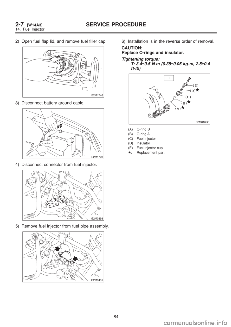 SUBARU LEGACY 1999  Service Repair Manual 2) Open fuel flap lid, and remove fuel filler cap.
B2M1746
3) Disconnect battery ground cable.
B2M1723
4) Disconnect connector from fuel injector.
G2M0398
5) Remove fuel injector from fuel pipe assemb