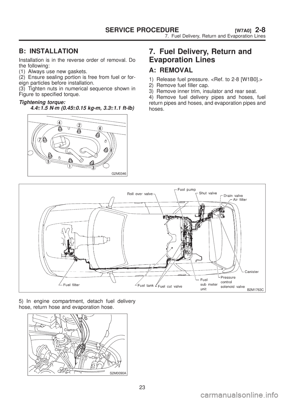 SUBARU LEGACY 1999  Service Repair Manual B: INSTALLATION
Installation is in the reverse order of removal. Do
the following:
(1) Always use new gaskets.
(2) Ensure sealing portion is free from fuel or for-
eign particles before installation.
