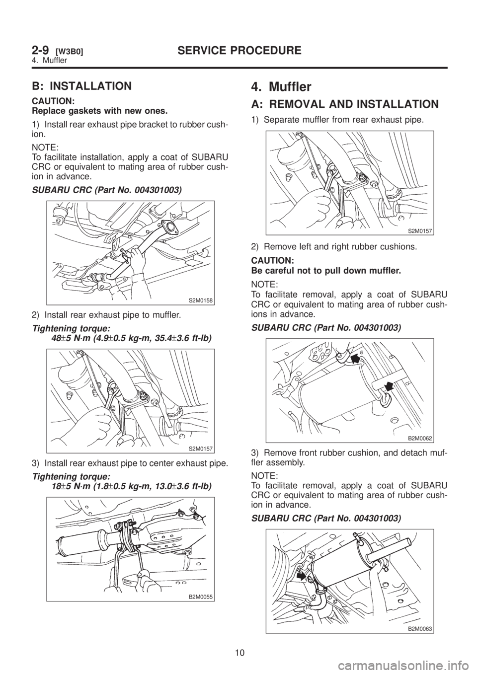 SUBARU LEGACY 1999 Service Repair Manual B: INSTALLATION
CAUTION:
Replace gaskets with new ones.
1) Install rear exhaust pipe bracket to rubber cush-
ion.
NOTE:
To facilitate installation, apply a coat of SUBARU
CRC or equivalent to mating a SUBARU LEGACY 1999 Service Repair Manual B: INSTALLATION
CAUTION:
Replace gaskets with new ones.
1) Install rear exhaust pipe bracket to rubber cush-
ion.
NOTE:
To facilitate installation, apply a coat of SUBARU
CRC or equivalent to mating a