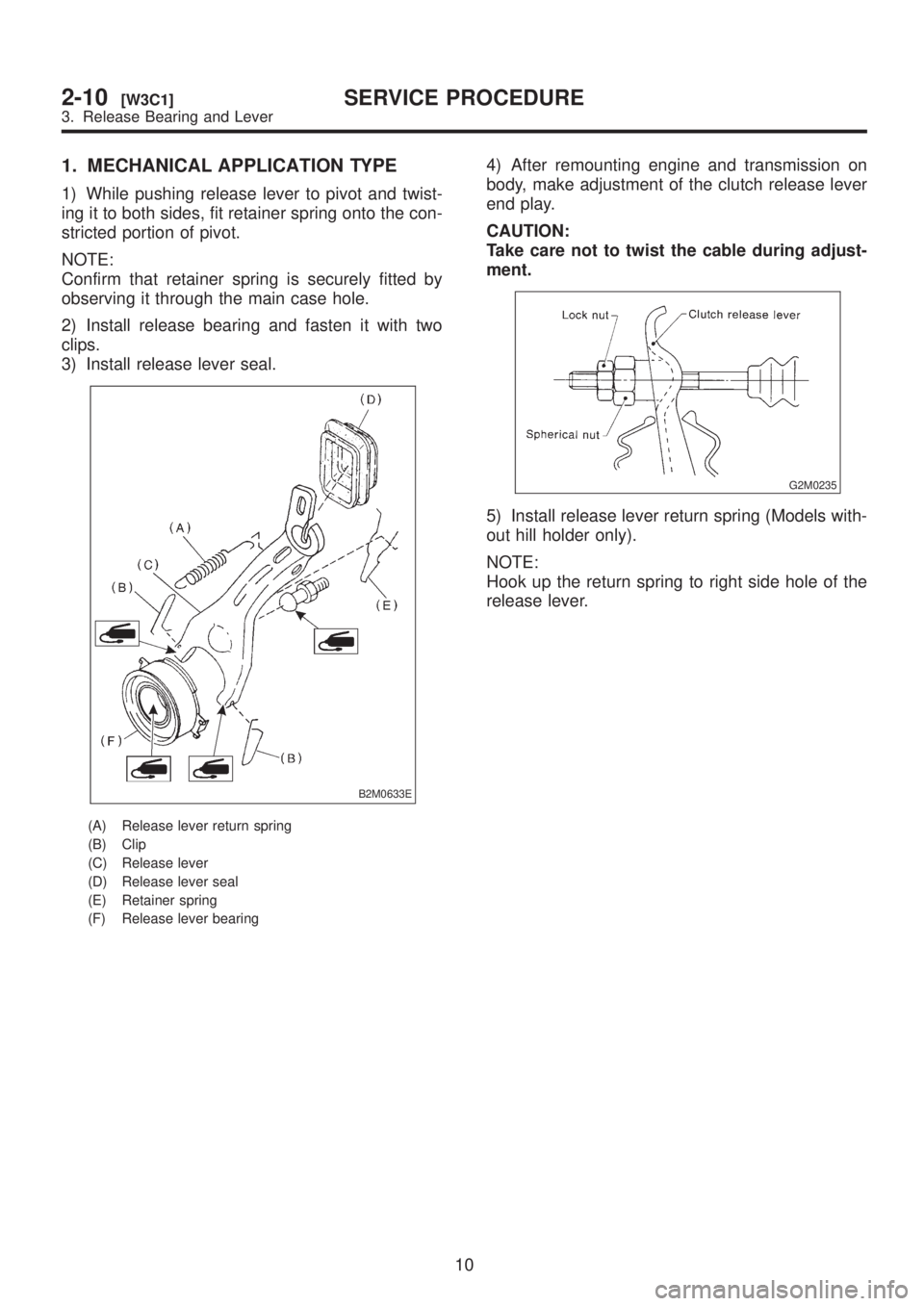 SUBARU LEGACY 1999  Service Repair Manual 1. MECHANICAL APPLICATION TYPE
1) While pushing release lever to pivot and twist-
ing it to both sides, fit retainer spring onto the con-
stricted portion of pivot.
NOTE:
Confirm that retainer spring 