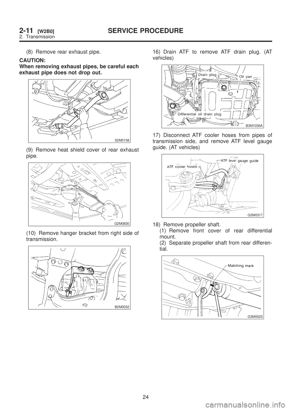 SUBARU LEGACY 1999  Service Repair Manual (8) Remove rear exhaust pipe.
CAUTION:
When removing exhaust pipes, be careful each
exhaust pipe does not drop out.
S2M0158
(9) Remove heat shield cover of rear exhaust
pipe.
G2M0830
(10) Remove hange