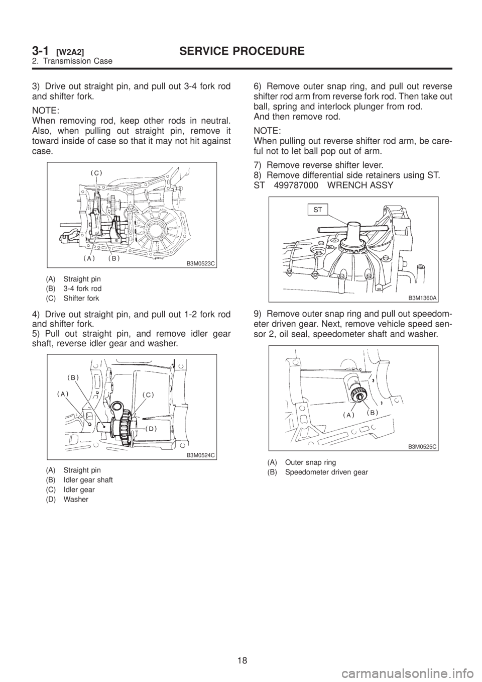 SUBARU LEGACY 1999 Service Repair Manual 3) Drive out straight pin, and pull out 3-4 fork rod
and shifter fork.
NOTE:
When removing rod, keep other rods in neutral.
Also, when pulling out straight pin, remove it
toward inside of case so that SUBARU LEGACY 1999 Service Repair Manual 3) Drive out straight pin, and pull out 3-4 fork rod
and shifter fork.
NOTE:
When removing rod, keep other rods in neutral.
Also, when pulling out straight pin, remove it
toward inside of case so that