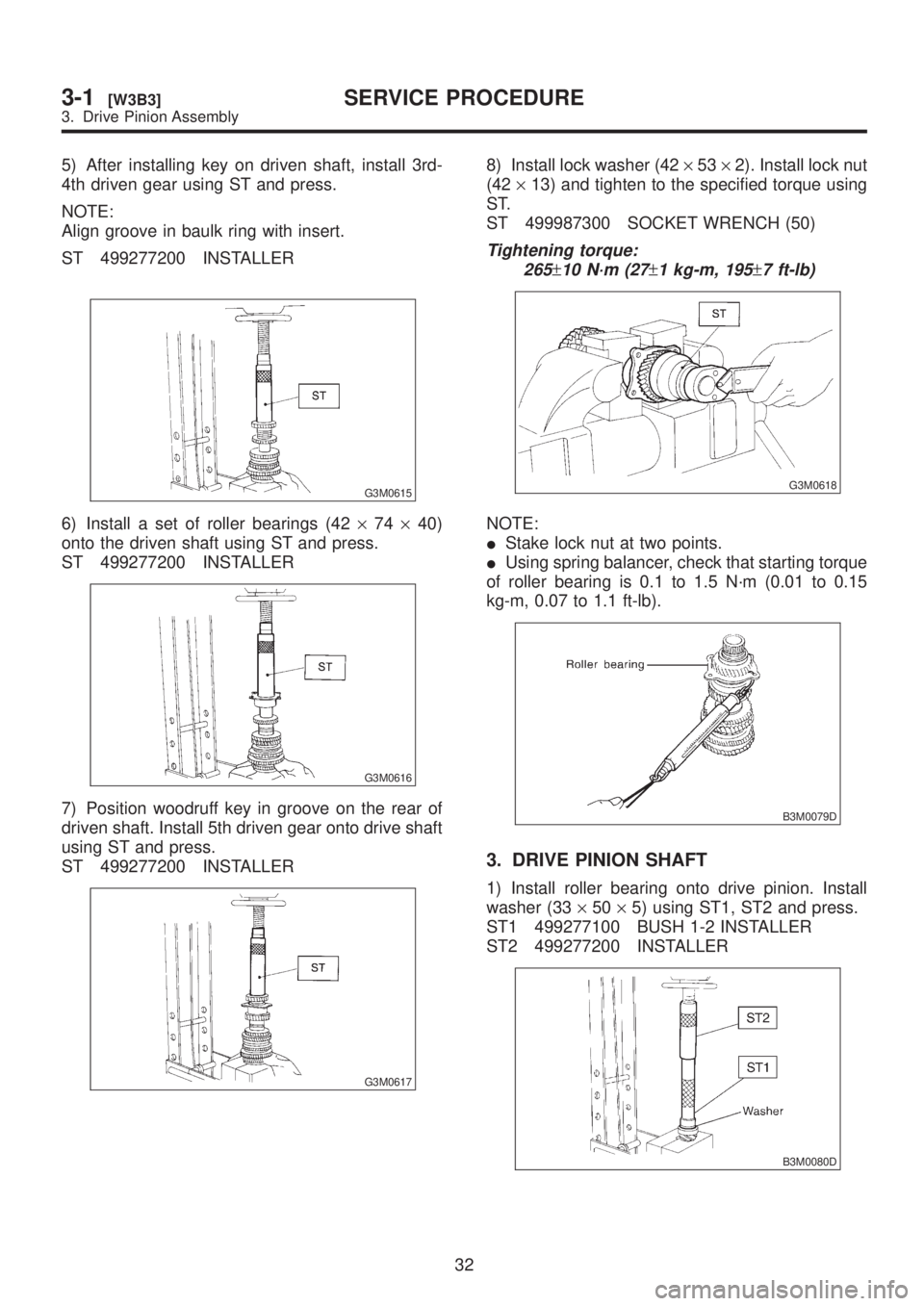 SUBARU LEGACY 1999 Service Repair Manual 5) After installing key on driven shaft, install 3rd-
4th driven gear using ST and press.
NOTE:
Align groove in baulk ring with insert.
ST 499277200 INSTALLER
G3M0615
6) Install a set of roller bearin SUBARU LEGACY 1999 Service Repair Manual 5) After installing key on driven shaft, install 3rd-
4th driven gear using ST and press.
NOTE:
Align groove in baulk ring with insert.
ST 499277200 INSTALLER
G3M0615
6) Install a set of roller bearin