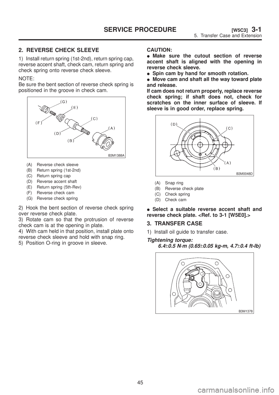 SUBARU LEGACY 1999 Service Repair Manual 2. REVERSE CHECK SLEEVE
1) Install return spring (1st-2nd), return spring cap,
reverse accent shaft, check cam, return spring and
check spring onto reverse check sleeve.
NOTE:
Be sure the bent section SUBARU LEGACY 1999 Service Repair Manual 2. REVERSE CHECK SLEEVE
1) Install return spring (1st-2nd), return spring cap,
reverse accent shaft, check cam, return spring and
check spring onto reverse check sleeve.
NOTE:
Be sure the bent section