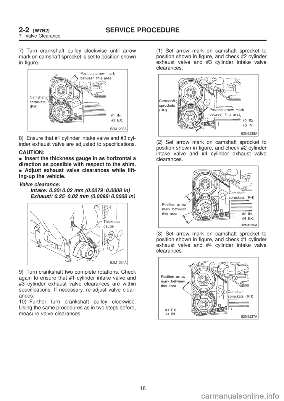 SUBARU LEGACY 1999 Service Repair Manual 7) Turn crankshaft pulley clockwise until arrow
mark on camshaft sprocket is set to position shown
in figure.
B2M1233A
8) Ensure that #1 cylinder intake valve and #3 cyl-
inder exhaust valve are adjus SUBARU LEGACY 1999 Service Repair Manual 7) Turn crankshaft pulley clockwise until arrow
mark on camshaft sprocket is set to position shown
in figure.
B2M1233A
8) Ensure that #1 cylinder intake valve and #3 cyl-
inder exhaust valve are adjus