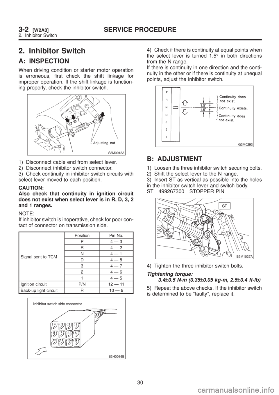 SUBARU LEGACY 1999 Service Repair Manual 2. Inhibitor Switch
A: INSPECTION
When driving condition or starter motor operation
is erroneous, first check the shift linkage for
improper operation. If the shift linkage is function-
ing properly, SUBARU LEGACY 1999 Service Repair Manual 2. Inhibitor Switch
A: INSPECTION
When driving condition or starter motor operation
is erroneous, first check the shift linkage for
improper operation. If the shift linkage is function-
ing properly,