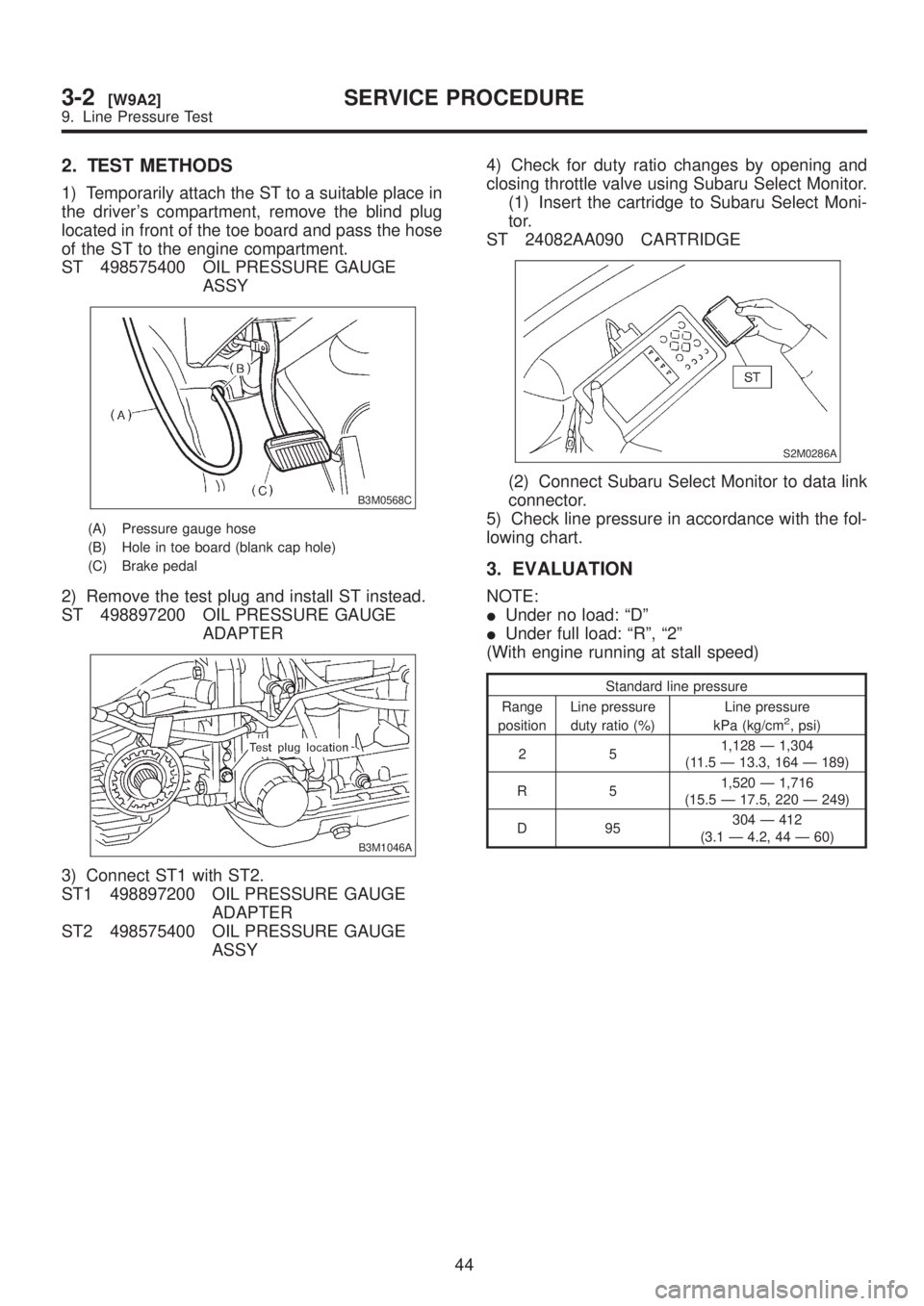 SUBARU LEGACY 1999 Service Repair Manual 2. TEST METHODS
1) Temporarily attach the ST to a suitable place in
the drivers compartment, remove the blind plug
located in front of the toe board and pass the hose
of the ST to the engine compartm SUBARU LEGACY 1999 Service Repair Manual 2. TEST METHODS
1) Temporarily attach the ST to a suitable place in
the drivers compartment, remove the blind plug
located in front of the toe board and pass the hose
of the ST to the engine compartm