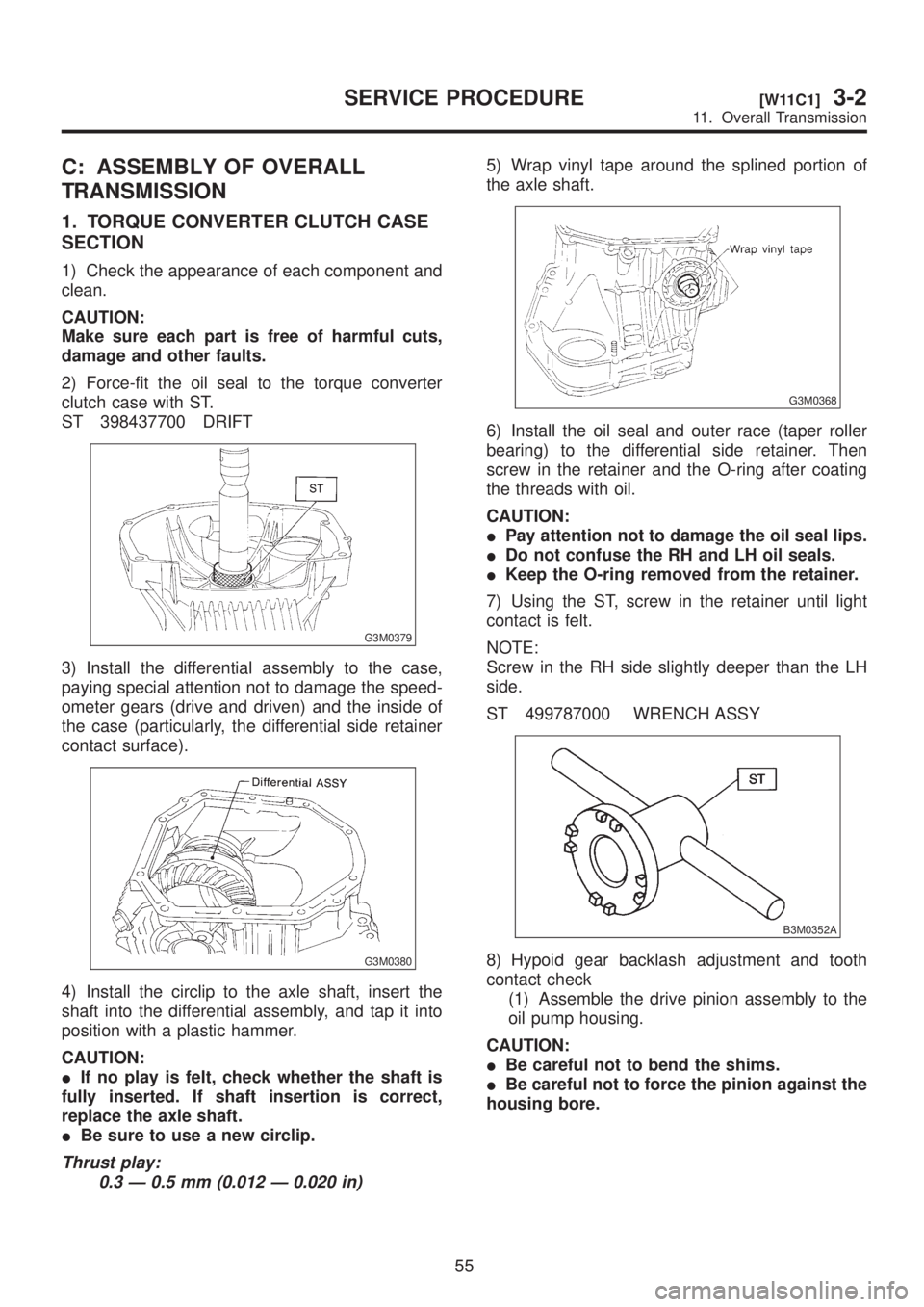SUBARU LEGACY 1999 Service Repair Manual C: ASSEMBLY OF OVERALL
TRANSMISSION
1. TORQUE CONVERTER CLUTCH CASE
SECTION
1) Check the appearance of each component and
clean.
CAUTION:
Make sure each part is free of harmful cuts,
damage and other SUBARU LEGACY 1999 Service Repair Manual C: ASSEMBLY OF OVERALL
TRANSMISSION
1. TORQUE CONVERTER CLUTCH CASE
SECTION
1) Check the appearance of each component and
clean.
CAUTION:
Make sure each part is free of harmful cuts,
damage and other