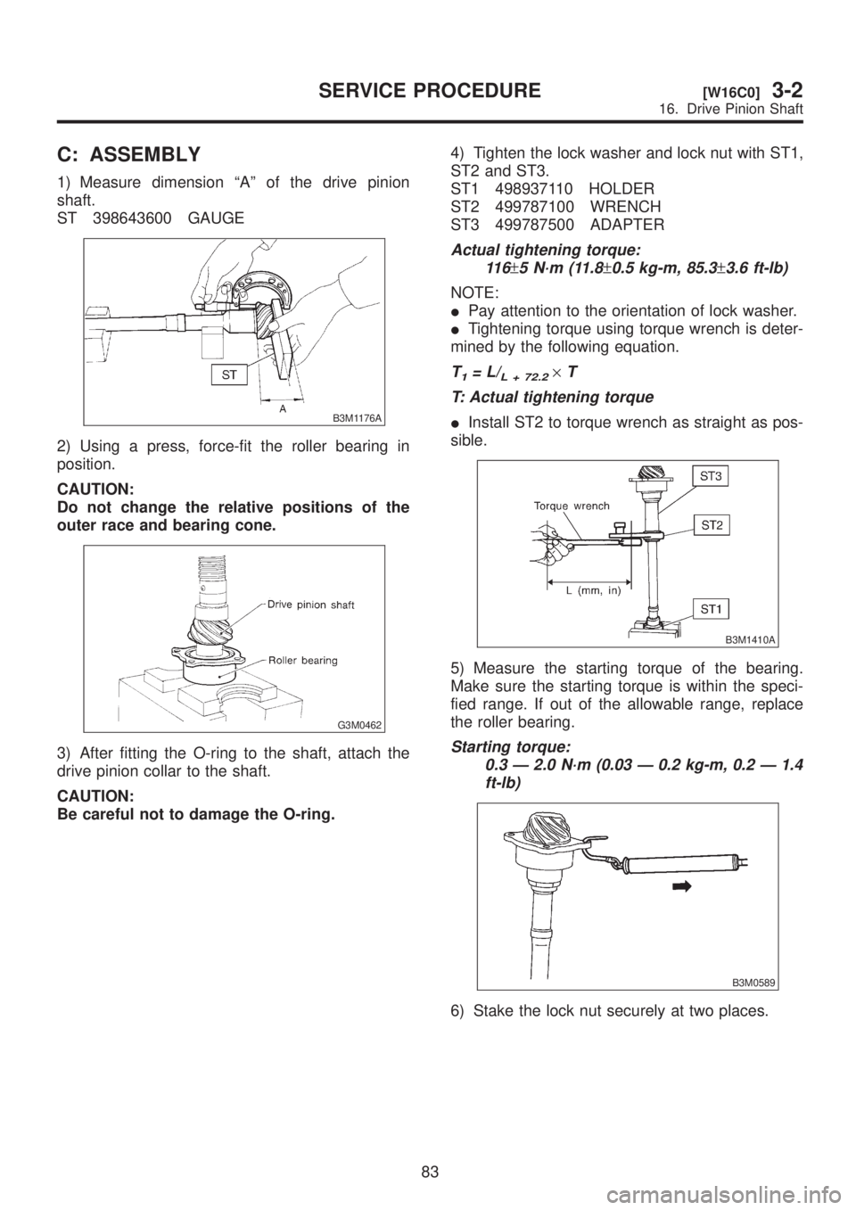 SUBARU LEGACY 1999 Service Repair Manual C: ASSEMBLY
1) Measure dimension ªAº of the drive pinion
shaft.
ST 398643600 GAUGE
B3M1176A
2) Using a press, force-fit the roller bearing in
position.
CAUTION:
Do not change the relative positions SUBARU LEGACY 1999 Service Repair Manual C: ASSEMBLY
1) Measure dimension ªAº of the drive pinion
shaft.
ST 398643600 GAUGE
B3M1176A
2) Using a press, force-fit the roller bearing in
position.
CAUTION:
Do not change the relative positions