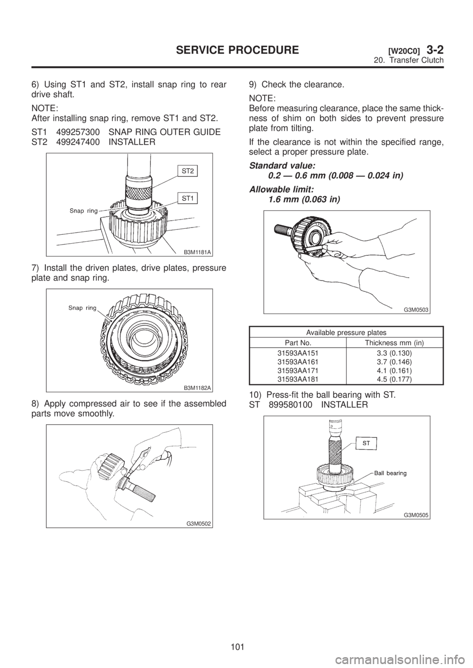 SUBARU LEGACY 1999  Service Repair Manual 6) Using ST1 and ST2, install snap ring to rear
drive shaft.
NOTE:
After installing snap ring, remove ST1 and ST2.
ST1 499257300 SNAP RING OUTER GUIDE
ST2 499247400 INSTALLER
B3M1181A
7) Install the d