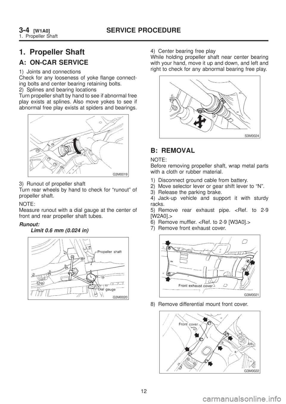 SUBARU LEGACY 1999 Service Repair Manual 1. Propeller Shaft
A: ON-CAR SERVICE
1) Joints and connections
Check for any looseness of yoke flange connect-
ing bolts and center bearing retaining bolts.
2) Splines and bearing locations
Turn prope SUBARU LEGACY 1999 Service Repair Manual 1. Propeller Shaft
A: ON-CAR SERVICE
1) Joints and connections
Check for any looseness of yoke flange connect-
ing bolts and center bearing retaining bolts.
2) Splines and bearing locations
Turn prope