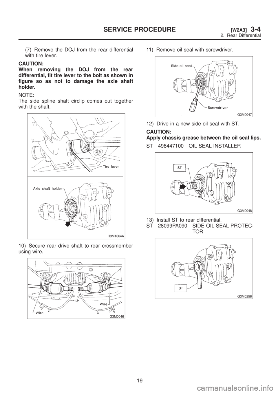 SUBARU LEGACY 1999  Service Repair Manual (7) Remove the DOJ from the rear differential
with tire lever.
CAUTION:
When removing the DOJ from the rear
differential, fit tire lever to the bolt as shown in
figure so as not to damage the axle sha