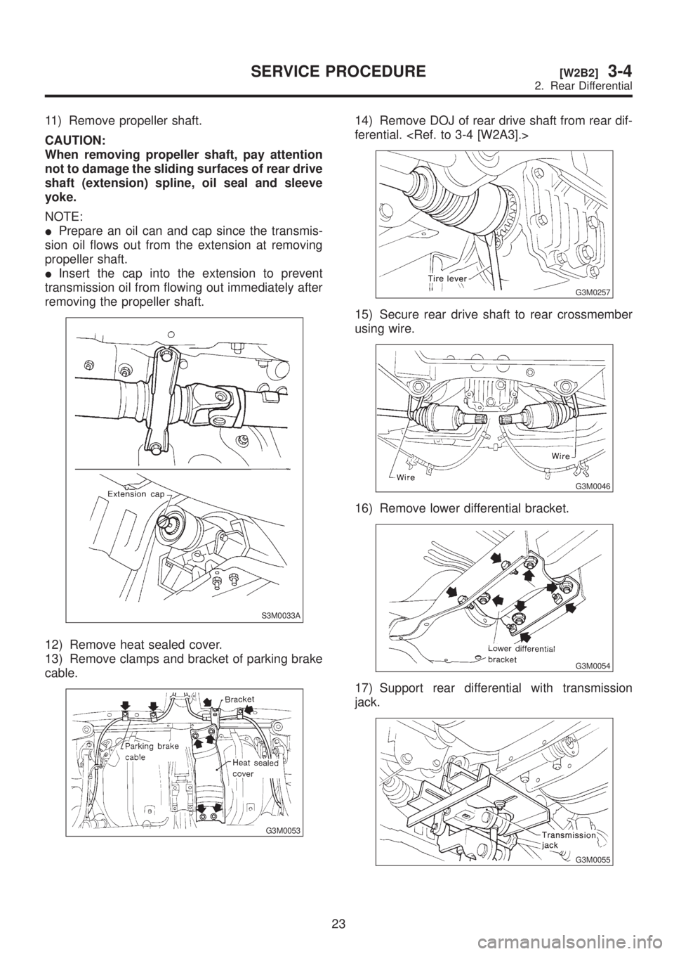 SUBARU LEGACY 1999  Service Repair Manual 11) Remove propeller shaft.
CAUTION:
When removing propeller shaft, pay attention
not to damage the sliding surfaces of rear drive
shaft (extension) spline, oil seal and sleeve
yoke.
NOTE:
IPrepare an