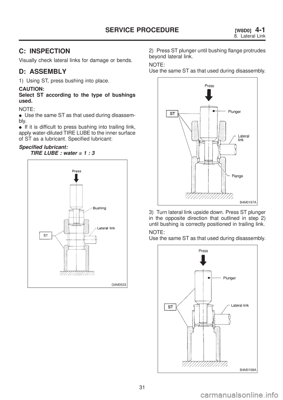 SUBARU LEGACY 1999  Service Repair Manual C: INSPECTION
Visually check lateral links for damage or bends.
D: ASSEMBLY
1) Using ST, press bushing into place.
CAUTION:
Select ST according to the type of bushings
used.
NOTE:
IUse the same ST as 