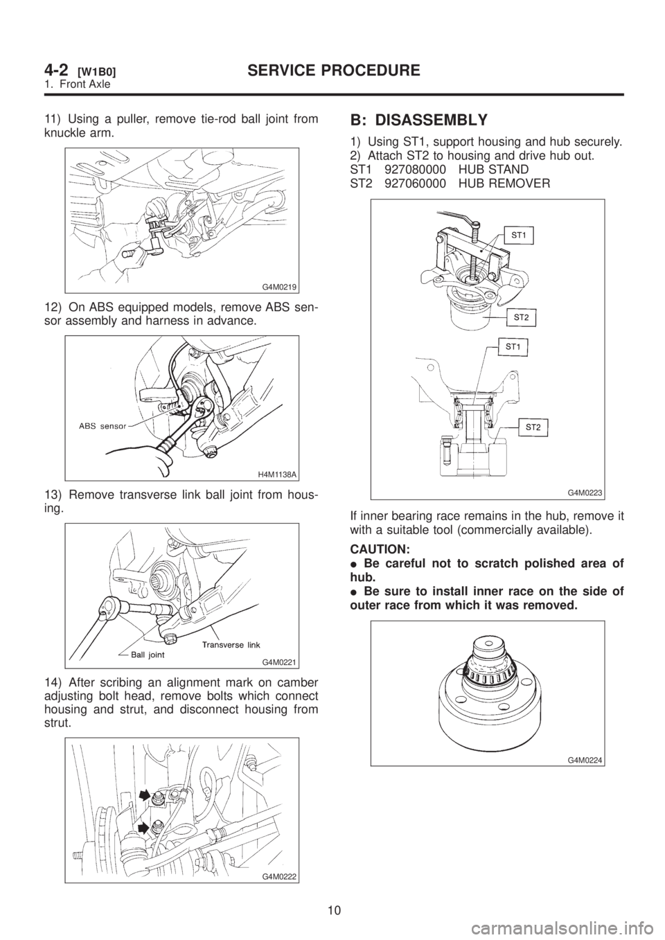 SUBARU LEGACY 1999  Service Repair Manual 11) Using a puller, remove tie-rod ball joint from
knuckle arm.
G4M0219
12) On ABS equipped models, remove ABS sen-
sor assembly and harness in advance.
H4M1138A
13) Remove transverse link ball joint 