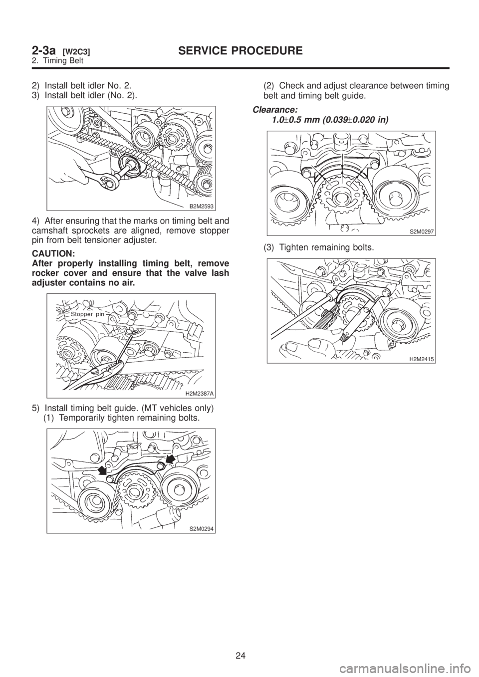 SUBARU LEGACY 1999  Service Repair Manual 2) Install belt idler No. 2.
3) Install belt idler (No. 2).
B2M2593
4) After ensuring that the marks on timing belt and
camshaft sprockets are aligned, remove stopper
pin from belt tensioner adjuster.