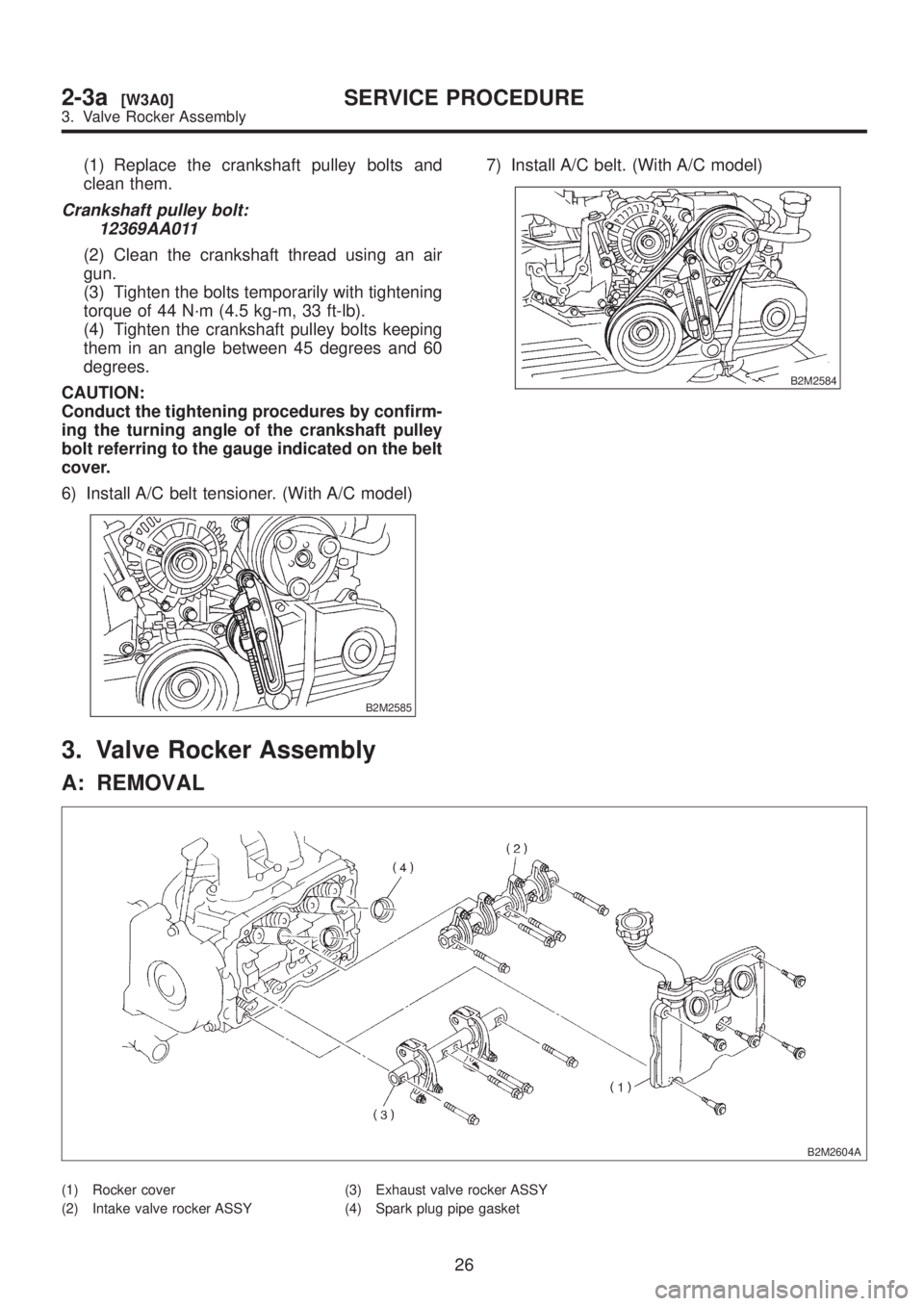 SUBARU LEGACY 1999  Service Repair Manual (1) Replace the crankshaft pulley bolts and
clean them.
Crankshaft pulley bolt:
12369AA011
(2) Clean the crankshaft thread using an air
gun.
(3) Tighten the bolts temporarily with tightening
torque of