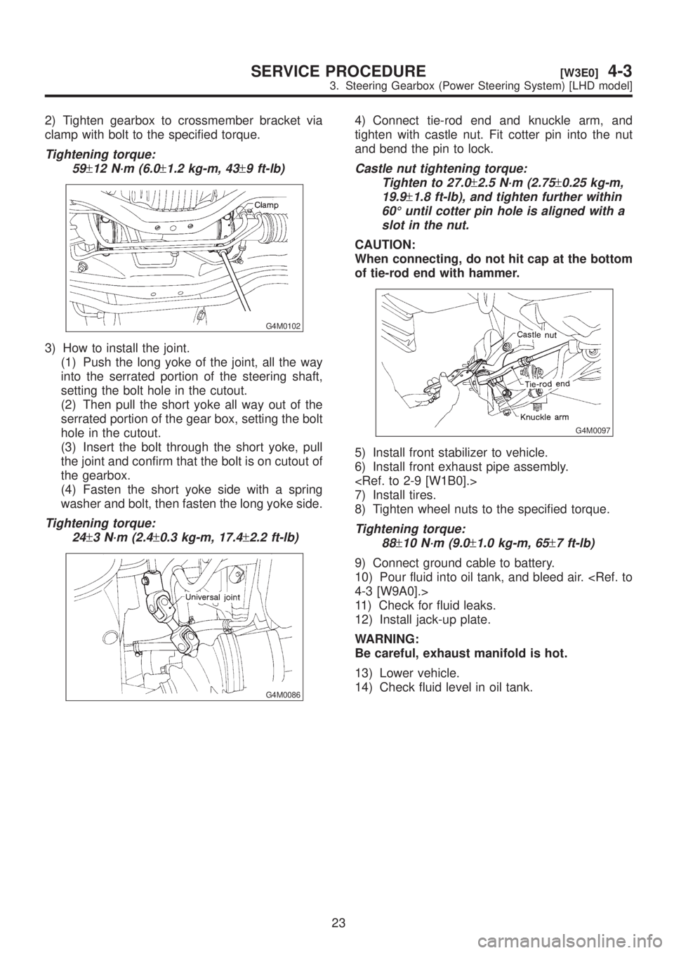 SUBARU LEGACY 1999 Service Repair Manual 2) Tighten gearbox to crossmember bracket via
clamp with bolt to the specified torque.
Tightening torque:
59
±12 N´m (6.0±1.2 kg-m, 43±9 ft-lb)
G4M0102
3) How to install the joint.
(1) Push the lo SUBARU LEGACY 1999 Service Repair Manual 2) Tighten gearbox to crossmember bracket via
clamp with bolt to the specified torque.
Tightening torque:
59
±12 N´m (6.0±1.2 kg-m, 43±9 ft-lb)
G4M0102
3) How to install the joint.
(1) Push the lo