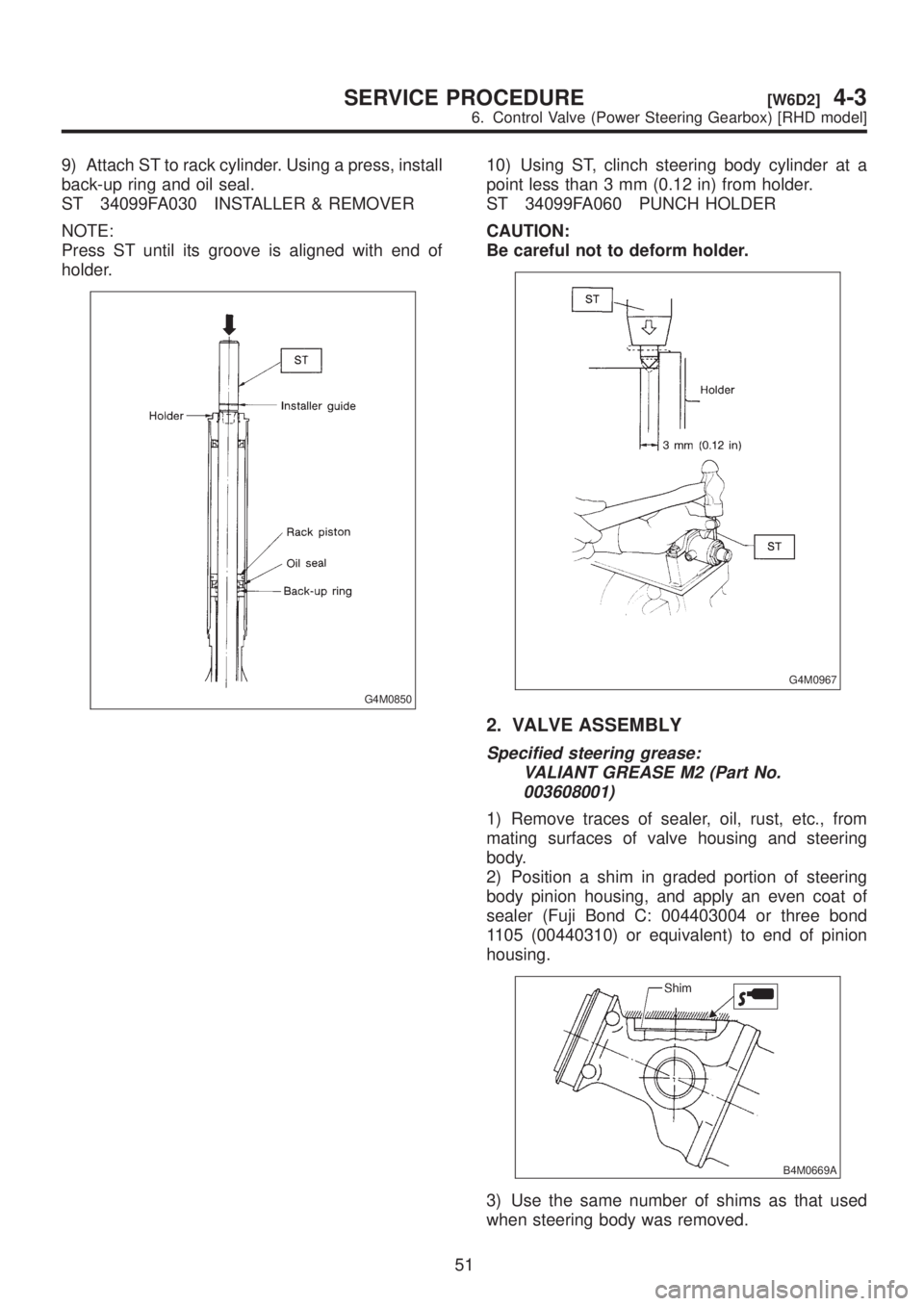 SUBARU LEGACY 1999  Service Repair Manual 9) Attach ST to rack cylinder. Using a press, install
back-up ring and oil seal.
ST 34099FA030 INSTALLER & REMOVER
NOTE:
Press ST until its groove is aligned with end of
holder.
G4M0850
10) Using ST, 