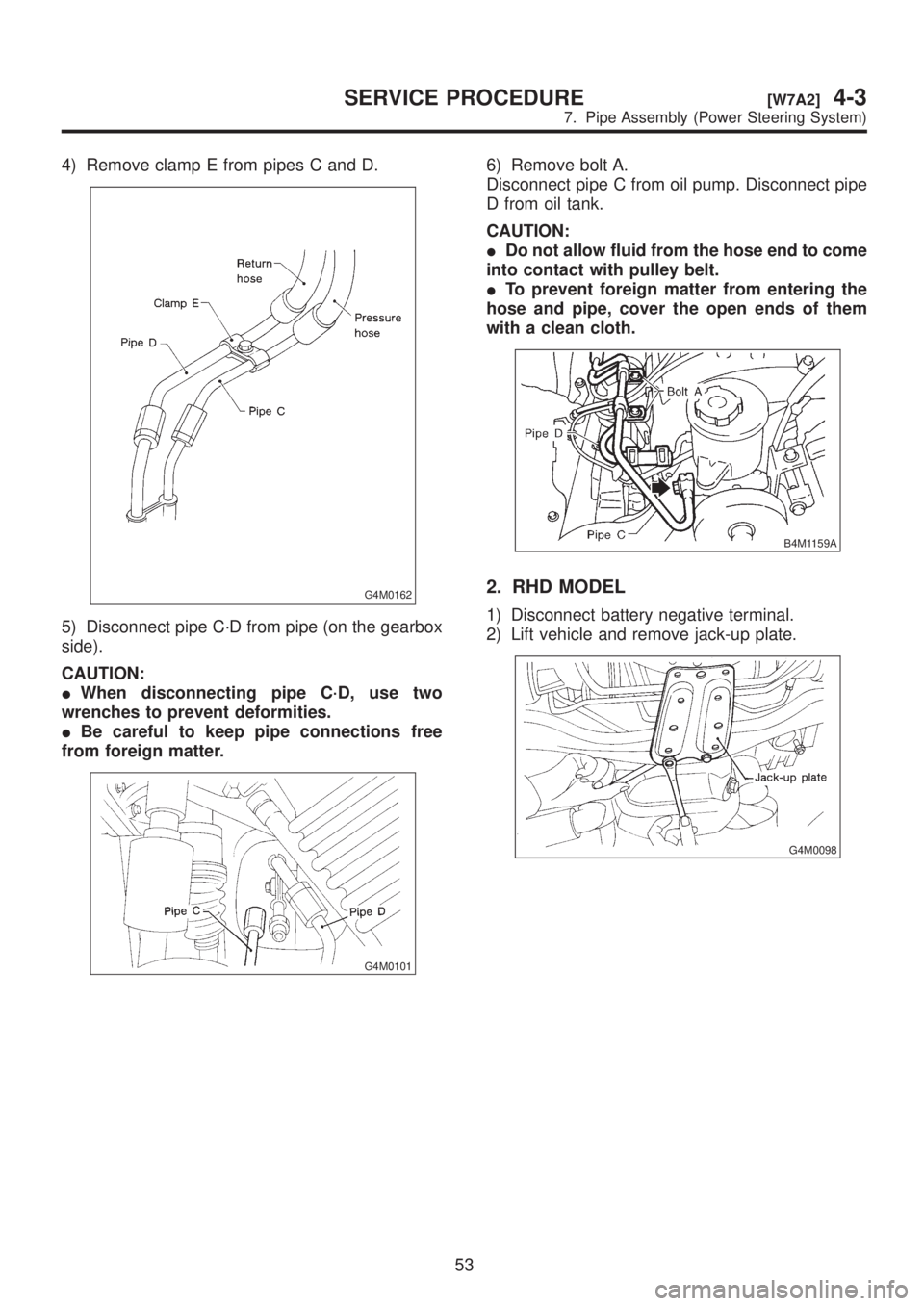 SUBARU LEGACY 1999  Service Repair Manual 4) Remove clamp E from pipes C and D.
G4M0162
5) Disconnect pipe C´D from pipe (on the gearbox
side).
CAUTION:
IWhen disconnecting pipe C´D, use two
wrenches to prevent deformities.
IBe careful to k