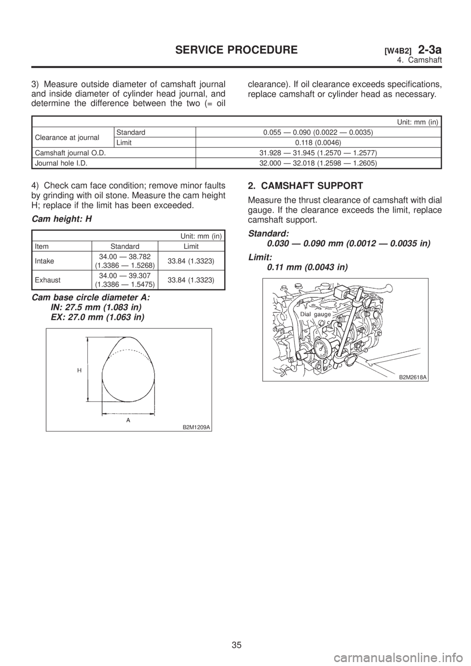 SUBARU LEGACY 1999 Service Repair Manual 3) Measure outside diameter of camshaft journal
and inside diameter of cylinder head journal, and
determine the difference between the two (= oilclearance). If oil clearance exceeds specifications,
re SUBARU LEGACY 1999 Service Repair Manual 3) Measure outside diameter of camshaft journal
and inside diameter of cylinder head journal, and
determine the difference between the two (= oilclearance). If oil clearance exceeds specifications,
re