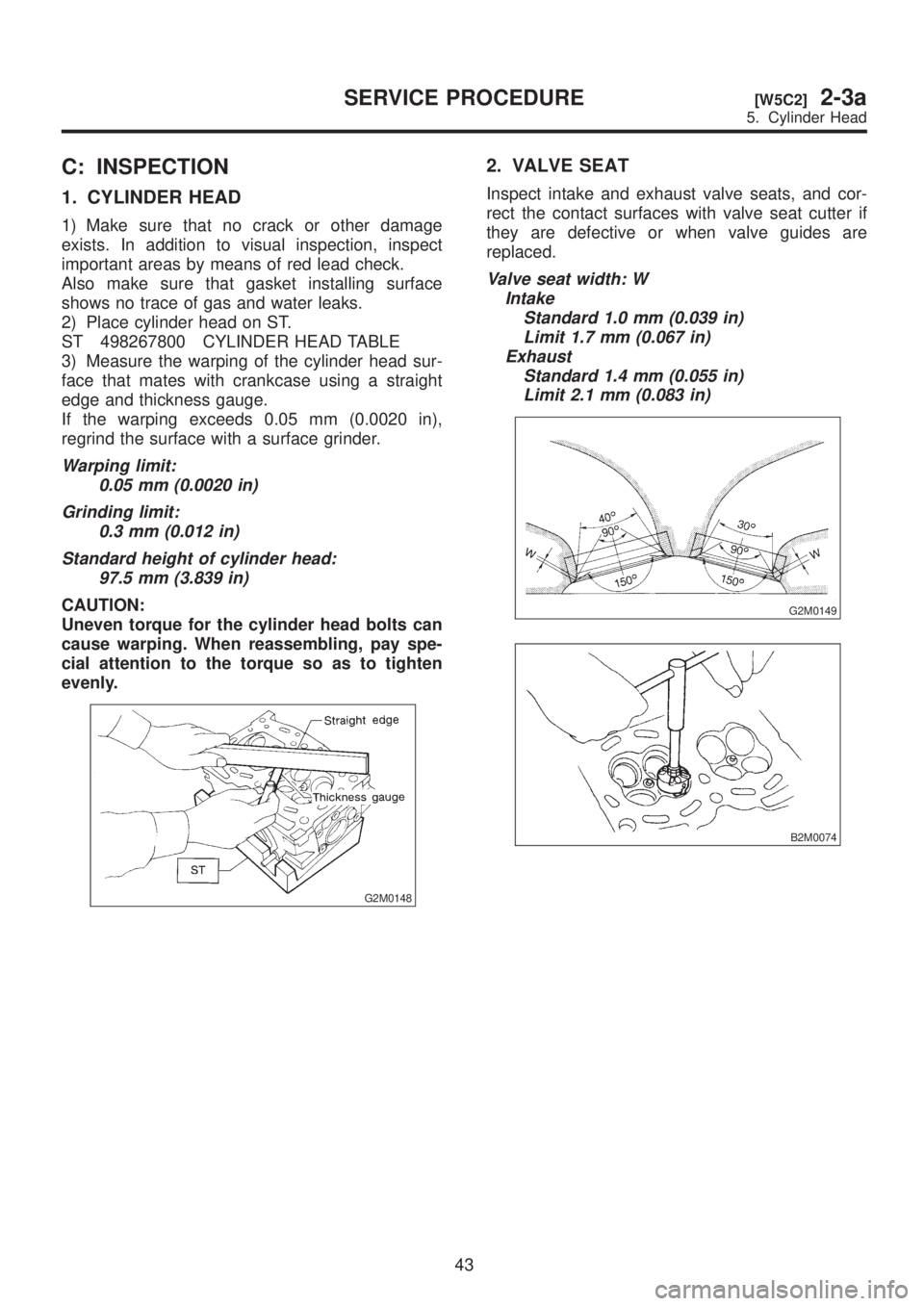 SUBARU LEGACY 1999 Service Repair Manual C: INSPECTION
1. CYLINDER HEAD
1) Make sure that no crack or other damage
exists. In addition to visual inspection, inspect
important areas by means of red lead check.
Also make sure that gasket insta SUBARU LEGACY 1999 Service Repair Manual C: INSPECTION
1. CYLINDER HEAD
1) Make sure that no crack or other damage
exists. In addition to visual inspection, inspect
important areas by means of red lead check.
Also make sure that gasket insta