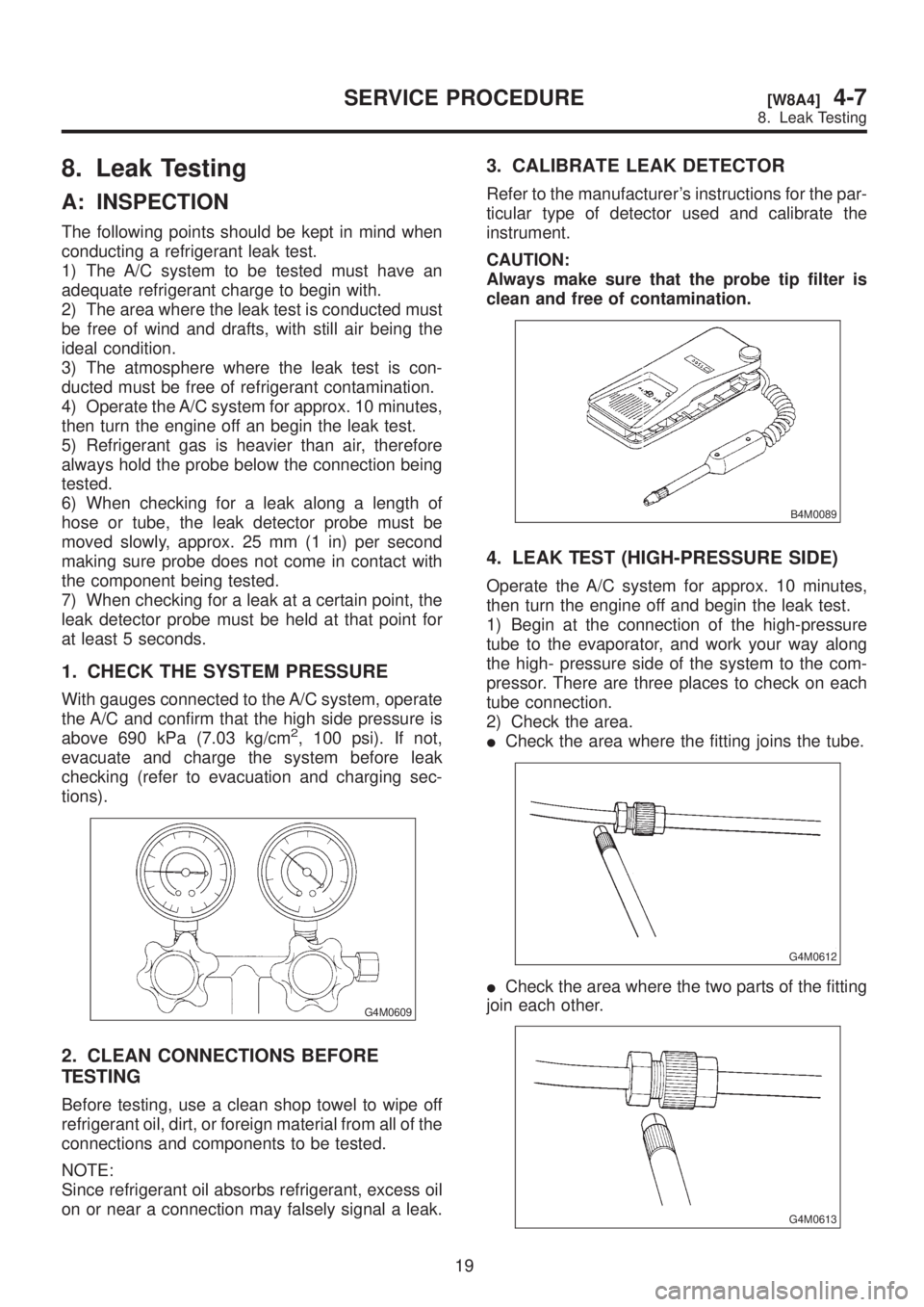 SUBARU LEGACY 1999 Service Repair Manual 8. Leak Testing
A: INSPECTION
The following points should be kept in mind when
conducting a refrigerant leak test.
1) The A/C system to be tested must have an
adequate refrigerant charge to begin with SUBARU LEGACY 1999 Service Repair Manual 8. Leak Testing
A: INSPECTION
The following points should be kept in mind when
conducting a refrigerant leak test.
1) The A/C system to be tested must have an
adequate refrigerant charge to begin with