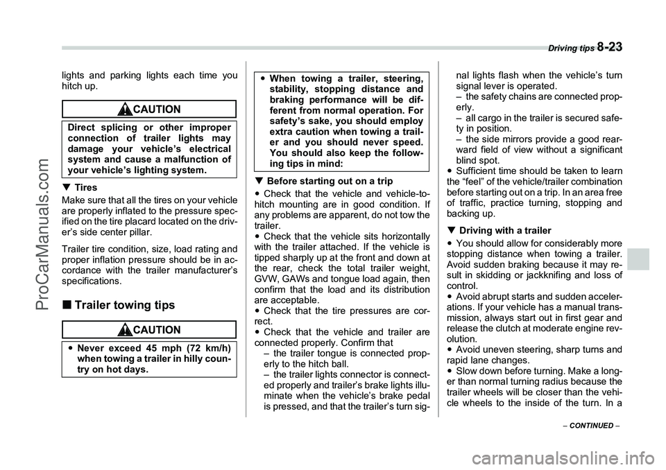 SUBARU FORESTER 2006  Owners Manual Driving tips 
8-23
– CONTINUED  –
lights and parking lights each time you
hitch up.�TTires
Make sure that all the tires on your vehicle
are properly inflated to the pressure spec-
ified on the tir