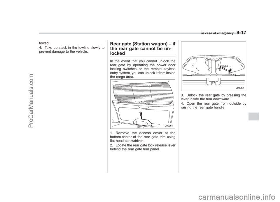 SUBARU LEGACY 2007  Owners Manual Black plate (339,1)
北米Model "A2420BE-B" EDITED: 2006/ 7/ 26
towed.
4. Take up slack in the towline slowly to
prevent damage to the vehicle.
Rear gate (Station wagon) –if
the rear gate cannot be 
