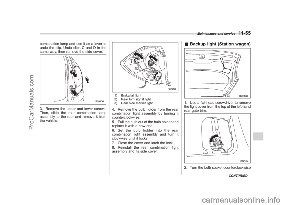 SUBARU LEGACY 2007  Owners Manual Black plate (403,1)
北米Model "A2420BE-B" EDITED: 2006/ 7/ 26
combination lamp and use it as a lever to
undo the clip. Undo clips C and D in the
same way, then remove the side cover.3. Remove the up