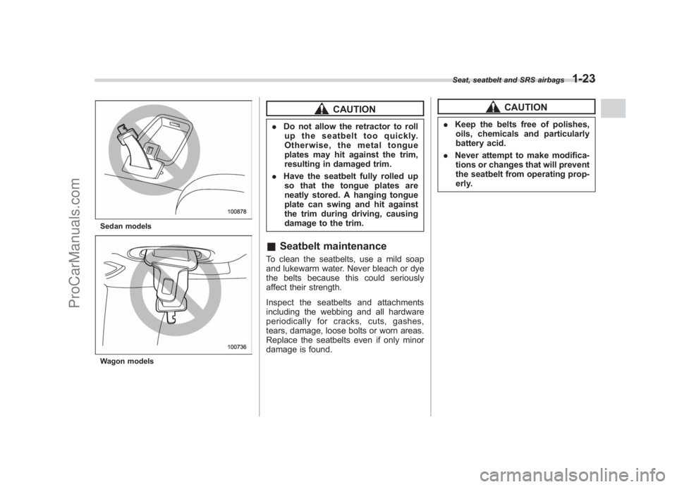 SUBARU LEGACY 2007 Owners Manual Black plate (49,1)
北米Model "A2420BE-B" EDITED: 2006/ 7/ 26
Sedan modelsWagon models
CAUTION
. Do not allow the retractor to roll
up the seatbelt too quickly.
Otherwise, the metal tongue
plates may SUBARU LEGACY 2007 Owners Manual Black plate (49,1)
北米Model "A2420BE-B" EDITED: 2006/ 7/ 26
Sedan modelsWagon models
CAUTION
. Do not allow the retractor to roll
up the seatbelt too quickly.
Otherwise, the metal tongue
plates may