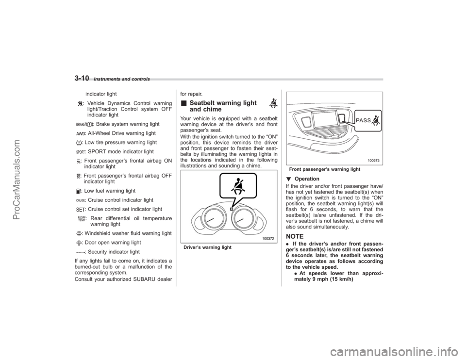 SUBARU TRIBECA 2008  Owners Manual 3-10
Instruments and controls
indicator light: Vehicle Dynamics Control warninglight/Traction Control system OFF
indicator light/
: Brake system warning light
: All-Wheel Drive warning light: Low tire