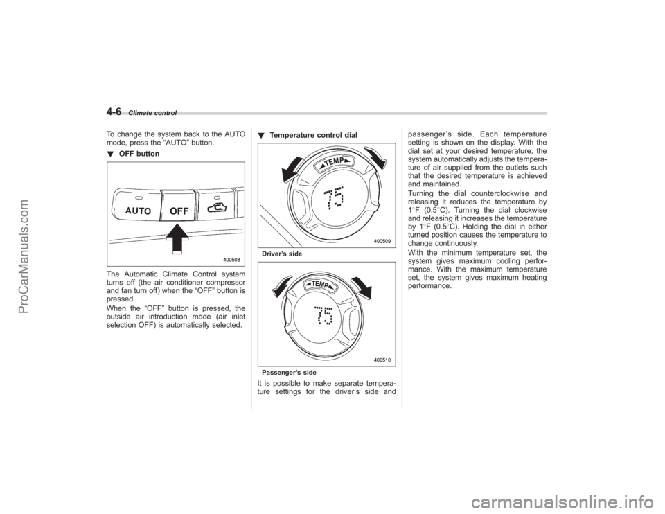 SUBARU TRIBECA 2008  Owners Manual 4-6
Climate control
To change the system back to the AUTO
mode, press the“AUTO”button.
! OFF buttonThe Automatic Climate Control system
turns off (the air conditioner compressor
and fan turn off) 