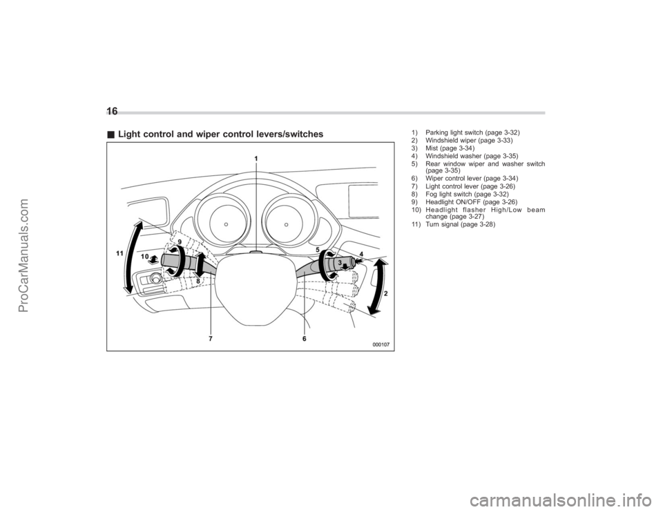 SUBARU TRIBECA 2008  Owners Manual 16&Light control and wiper control levers/switches
1) Parking light switch (page 3-32)
2) Windshield wiper (page 3-33)
3) Mist (page 3-34)
4) Windshield washer (page 3-35)
5) Rear window wiper and was