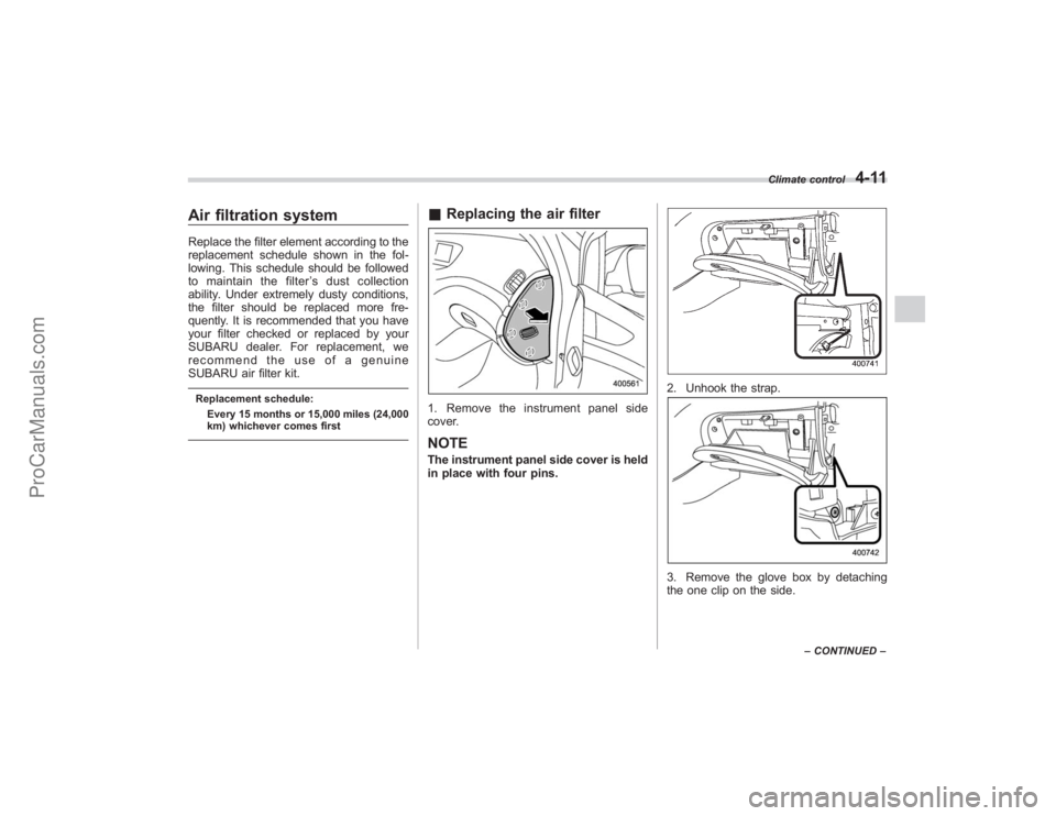 SUBARU TRIBECA 2008  Owners Manual Air filtration systemReplace the filter element according to the
replacement schedule shown in the fol-
lowing. This schedule should be followed
to maintain the filter’s dust collection
ability. Und