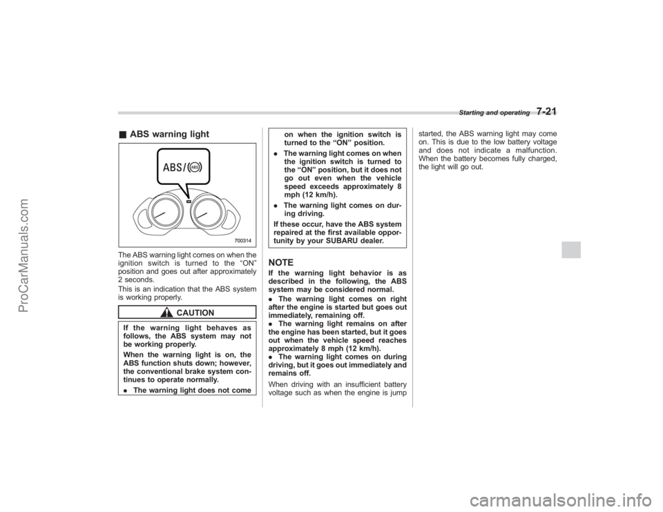 SUBARU TRIBECA 2008  Owners Manual &ABS warning lightThe ABS warning light comes on when the
ignition switch is turned to the “ON ”
position and goes out after approximately
2 seconds.
This is an indication that the ABS system
is w
