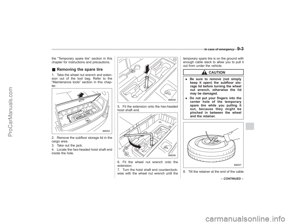 SUBARU TRIBECA 2008  Owners Manual the“Temporary spare tire ”section in this
chapter for instructions and precautions.& Removing the spare tire1. Take the wheel nut wrench and exten-
sion out of the tool bag. Refer to the
“Mainte