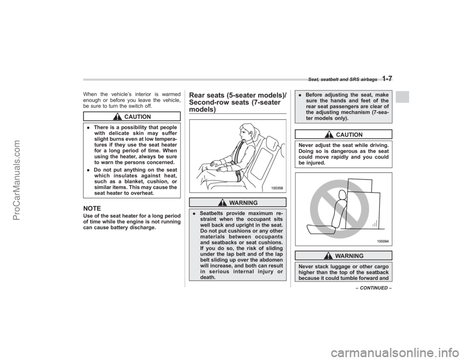 SUBARU TRIBECA 2008  Owners Manual When the vehicle’s interior is warmed
enough or before you leave the vehicle,
be sure to turn the switch off.
CAUTION
. There is a possibility that people
with delicate skin may suffer
slight burns 