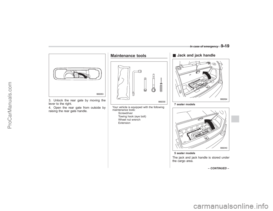 SUBARU TRIBECA 2008  Owners Manual 3. Unlock the rear gate by moving the
lever to the right.
4. Open the rear gate from outside by
raising the rear gate handle.
Maintenance toolsYour vehicle is equipped with the following
maintenance t