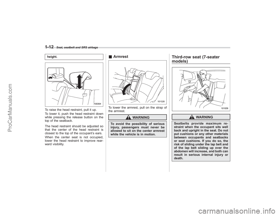 SUBARU TRIBECA 2008 Owners Manual 1-12
Seat, seatbelt and SRS airbags
height.To raise the head restraint, pull it up.
To lower it, push the head restraint down
while pressing the release button on the
top of the seatback.
The head res SUBARU TRIBECA 2008 Owners Manual 1-12
Seat, seatbelt and SRS airbags
height.To raise the head restraint, pull it up.
To lower it, push the head restraint down
while pressing the release button on the
top of the seatback.
The head res
