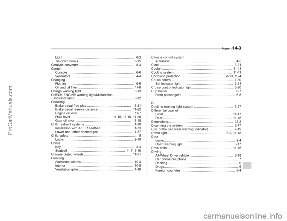 SUBARU TRIBECA 2008  Owners Manual Light...................................................................... 6-2
Tie-down hooks ..................................................... 6-15
Catalytic converter ..........................