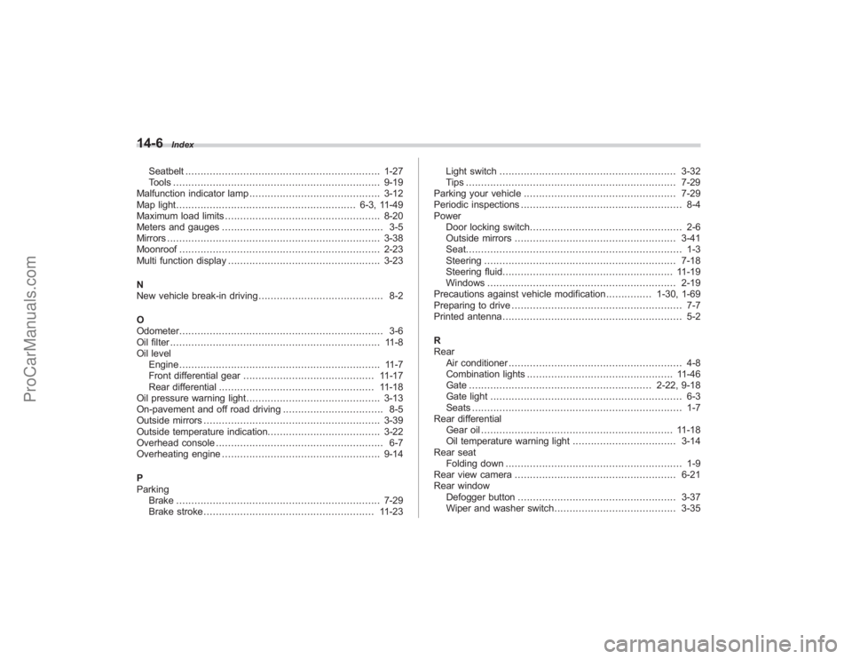 SUBARU TRIBECA 2008  Owners Manual 14-6
Index
Seatbelt................................................................ 1-27
Tools .................................................................... 9-19
Malfunction indicator lamp ....