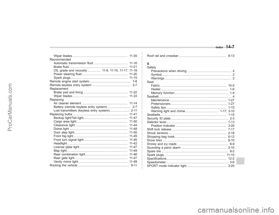 SUBARU TRIBECA 2008  Owners Manual Wiper blades....................................................... 11-35
Recommended Automatic transmission fluid .................................. 11-16
Brake fluid. ...............................