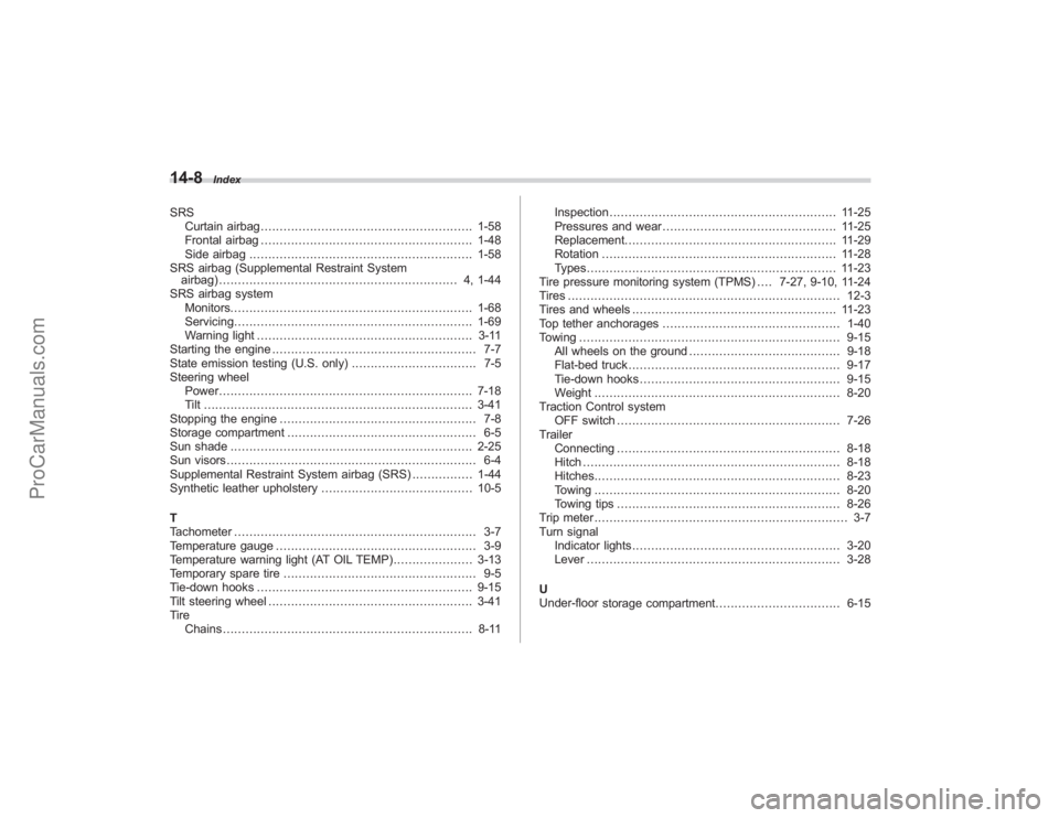 SUBARU TRIBECA 2008  Owners Manual 14-8
Index
SRSCurtain airbag ........................................................ 1-58
Frontal airbag ........................................................ 1-48
Side airbag ....................