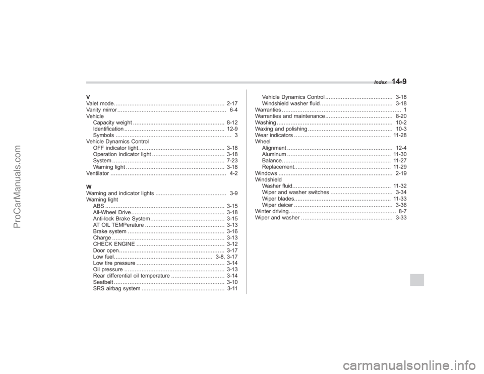 SUBARU TRIBECA 2008  Owners Manual V
Valet mode................................................................ 2-17
Vanity mirror ............................................................... 6-4
Vehicle Capacity weight ............