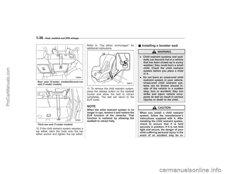 SUBARU TRIBECA 2008  Owners Manual 1-36
Seat, seatbelt and SRS airbags
Rear seat (5-seater models)/Second-row
seat (7-seater models)Third-row seat (7-seater models)10. If the child restraint system requires a
top tether, latch the hook