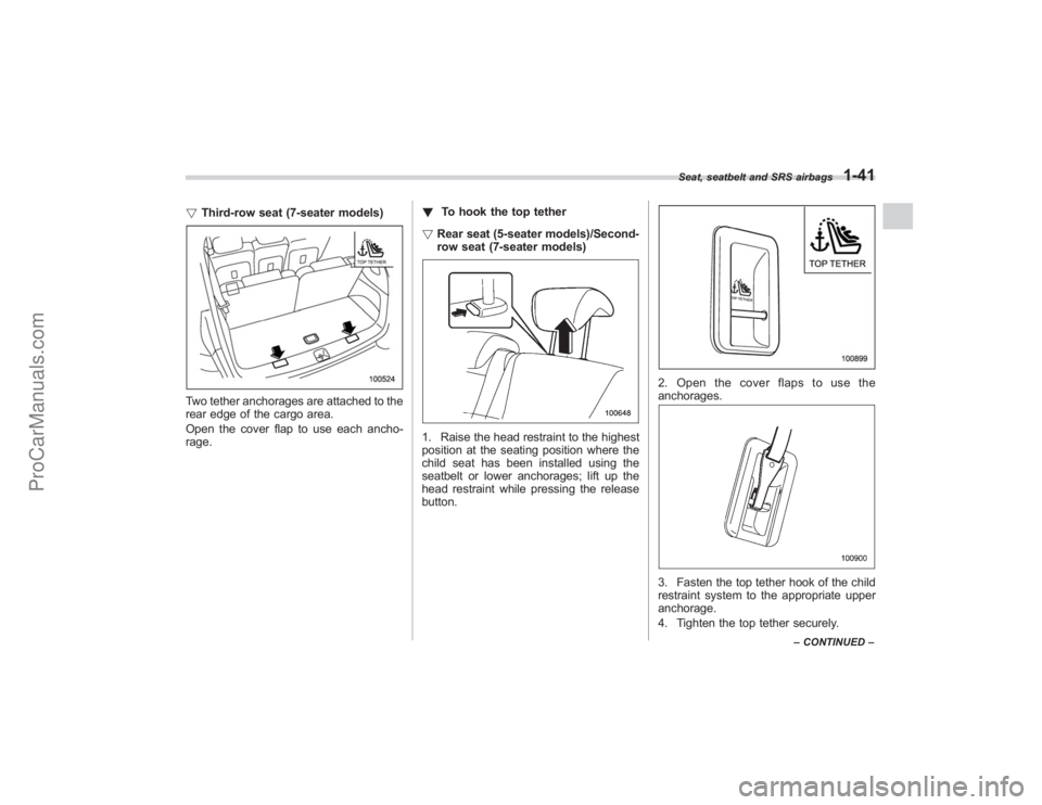 SUBARU TRIBECA 2008  Owners Manual !Third-row seat (7-seater models)Two tether anchorages are attached to the
rear edge of the cargo area.
Open the cover flap to use each ancho-
rage. !
To hook the top tether
! Rear seat (5-seater mode