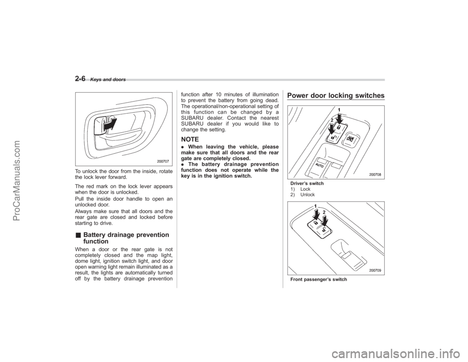 SUBARU TRIBECA 2008  Owners Manual 2-6
Keys and doors
To unlock the door from the inside, rotate
the lock lever forward.
The red mark on the lock lever appears
when the door is unlocked.
Pull the inside door handle to open an
unlocked 