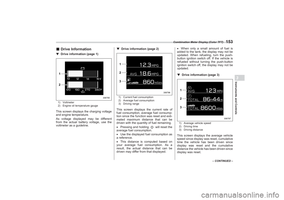 SUBARU BRZ 2023 Owners Manual Combination Meter Display (Color TFT)
153
Instruments and Controls3
– CONTINUED –
■Drive Information▼ Drive information (page 1)1) Voltmeter
2) Engine oil temperature gaugeThis screen displays SUBARU BRZ 2023 Owners Manual Combination Meter Display (Color TFT)
153
Instruments and Controls3
– CONTINUED –
■Drive Information▼ Drive information (page 1)1) Voltmeter
2) Engine oil temperature gaugeThis screen displays