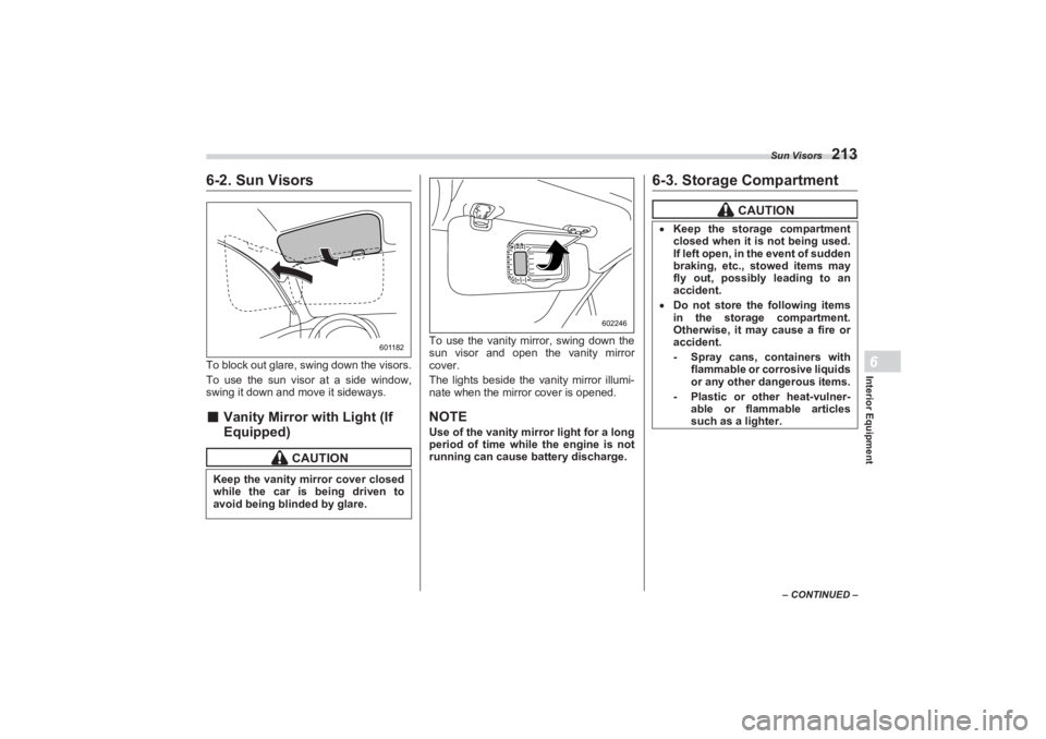 SUBARU BRZ 2023 Owners Manual Sun Visors
213
Interior Equipment6
– CONTINUED –
6-2. Sun VisorsTo block out glare, swing down the visors.
To use the sun visor at a side window,
swing it down and move it sideways.■ Vanity Mir SUBARU BRZ 2023 Owners Manual Sun Visors
213
Interior Equipment6
– CONTINUED –
6-2. Sun VisorsTo block out glare, swing down the visors.
To use the sun visor at a side window,
swing it down and move it sideways.■ Vanity Mir